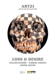 Image for Art 21 - Art in the 21st Century: Loss and Desire
