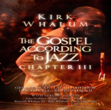 Image for Kirk Whalum: The Gospel According to Jazz, Chapter III