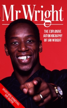Image for Mr Wright  : the explosive autobiography of Ian Wright