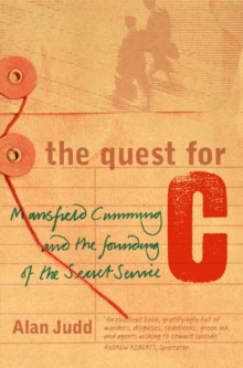 The Quest for C: Mansfield Cumming and the Founding of the Secret Service