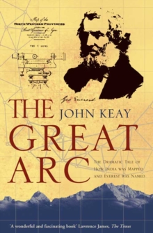 Image for The great arc  : the dramatic tale of how India was mapped and Everest was named