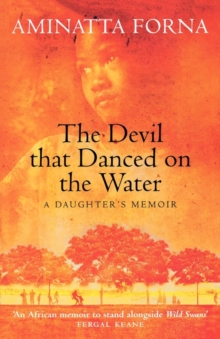 Image for The devil that danced on the water  : a daughter's memoir of her father, her family, her country and a continent