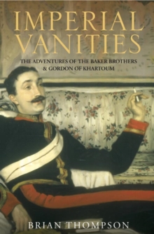 Image for Imperial vanities  : the adventures of the Baker brothers and Gordon of Khartoum