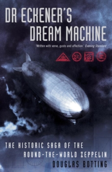Image for Dr Eckener's dream machine  : the historic saga of the round-the-world Zeppelin