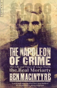 Image for The Napoleon of crime  : the life and times of Adam Worth, the real Moriarty