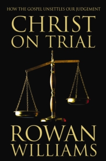 Christ on Trial: How the Gospel Unsettles Our Judgement