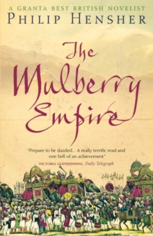 Image for The Mulberry Empire, or, The two virtuous journeys of the Amir Dost Mohammed Khan