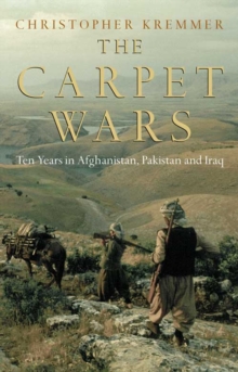 Image for The carpet wars  : ten years in Afghanistan, Pakistan and Iraq