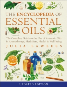 Image for The encyclopedia of essential oils  : the complete guide to the use of aromatic oils in aromatherapy, herbalism, health & well-being
