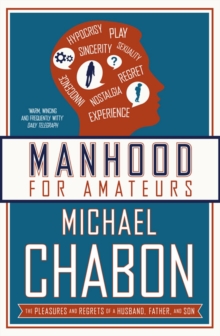 Image for Manhood for amateurs  : the pleasures and regrets of a husband, father, and son
