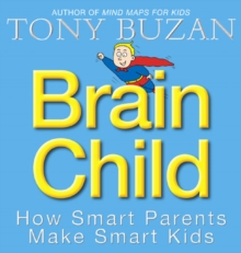 Brain Child: How Smart Parents Make Smart Kids