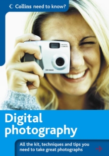 Image for Digital photography  : all the kit, techniques and tips you need to get you started