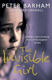 Image for The invisible girl  : a father's moving story of the daughter he lost