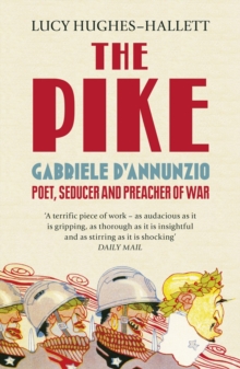 Image for The pike  : Gabriele D'Annunzio, poet, seducer and preacher of war