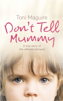 Image for Don't tell mummy  : a true story of the ultimate betrayal