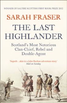 The Last Highlander: Scotland’S Most Notorious Clan Chief, Rebel & Double Agent