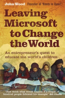 Image for Leaving Microsoft to change the world  : an entrepreneur's quest to educate the world's children
