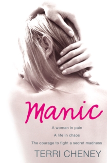 Image for Manic  : a woman in pain, a life in chaos, the courage to fight a secret madness