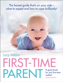 First-Time Parent: The Honest Guide to Coping Brilliantly and Staying Sane in Your Baby’s First Year