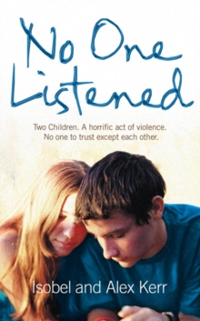 Image for No one listened  : two children, a horrific act of violence, no one to trust except each other