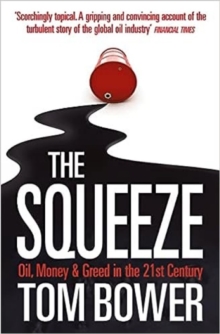 Image for The squeeze  : oil, money and greed in the twenty-first century
