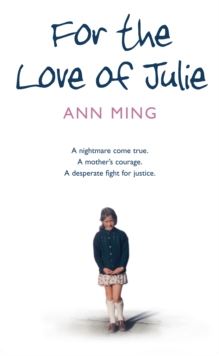 Image for For the love of Julie: a nightmare come true, a mother's courage, a desperate fight for justice