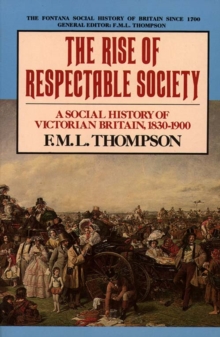 Image for The rise of respectable society  : a social history of Victorian Britain, 1830-1900
