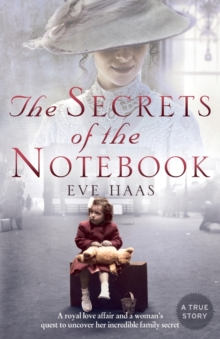 The Secrets of the Notebook: A Royal Love Affair and a Woman’s Quest to Uncover Her Incredible Family Secret