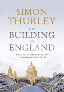 Image for The building of England  : how the history of England has shaped our buildings