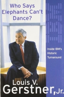 Image for Who Says Elephants Can't Dance? : How I Turned Around IBM