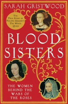 Image for Blood sisters  : the women behind the Wars of the Roses
