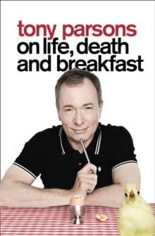 Image for Tony Parsons on Life, Death and Breakfast