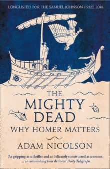Image for The mighty dead  : why Homer matters