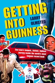 Image for Getting into Guinness: one man's longest, fastest, highest journey inside the world's most famous record book