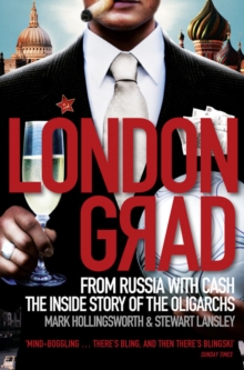 Londongrad: From Russia with Cash;the Inside Story of the Oligarchs