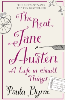 The Real Jane Austen: A Life in Small Things