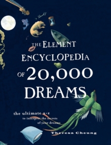 The Element Encyclopedia of 20,000 Dreams: The Ultimate A–Z to Interpret the Secrets of Your Dreams