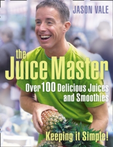 Image for The juice master: over 100 delicious juices and smoothies : keeping it simple!
