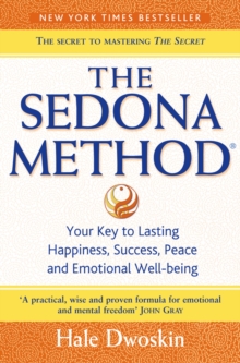 Image for The Sedona Method: your key to lasting happiness, success, peace and emotional well-being