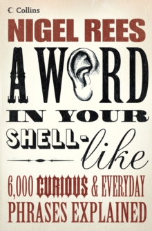 Image for A word in your shell-like: 6,000 curious & everyday phrases explained