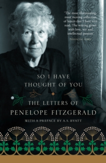 Image for So I have thought of you: the letters of Penelope Fitzgerald