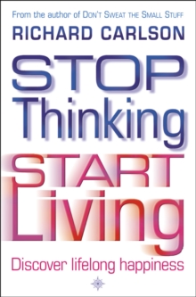 Image for Stop thinking & start living: common-sense strategies for discovering lifelong happiness