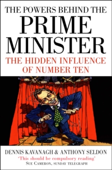 Image for The powers behind the Prime Minister: the hidden influence of Number Ten