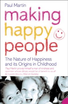 Image for Making happy people: the nature of happiness and its origins in childhood