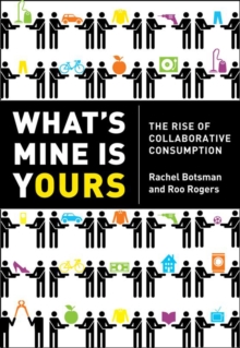 What’s Mine Is Yours: How Collaborative Consumption is Changing the Way We Live