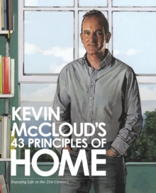 Image for Kevin McCloud's 43 principles of home: enjoying life in the 21st century.