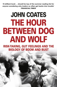 The Hour Between Dog and Wolf: Risk-Taking, Gut Feelings and the Biology of Boom and Bust