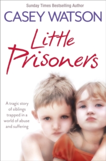 Image for Little prisoners  : a tragic story of siblings trapped in a world of abuse and suffering
