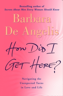 Image for How did I get here?: finding your way to renewed hope and happiness when life and love take unexpected turns