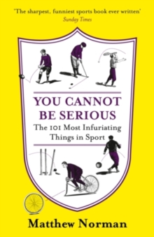 Image for You cannot be serious! : the 101 most infuriating things in sport